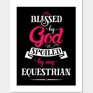 Blessed By God, Spoiled by my Equestrian funny quote for horse and equestrian lovers Posters and Art